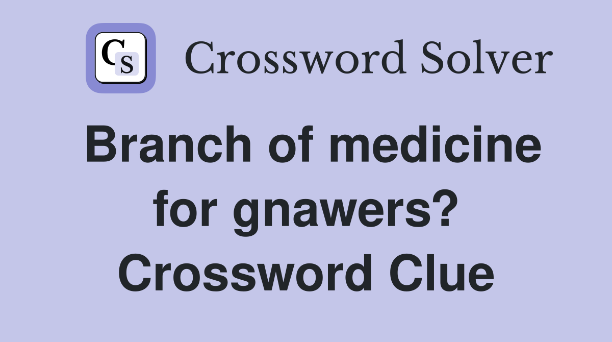 Branch of medicine for gnawers? Crossword Clue