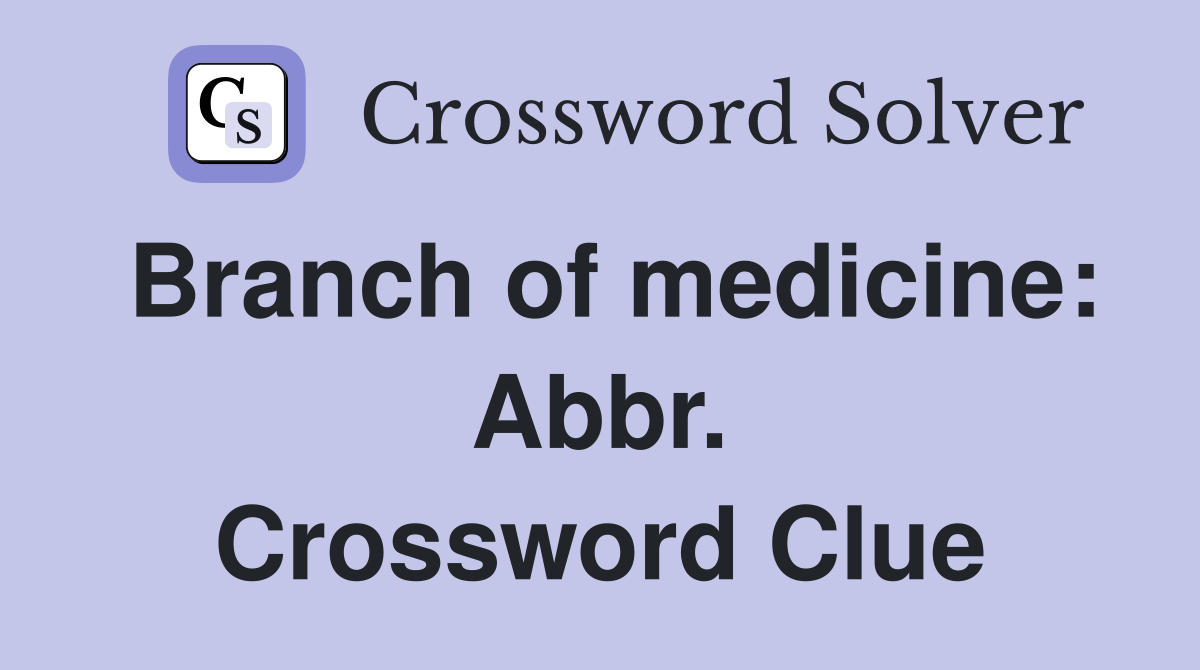 Branch of medicine: Abbr. Crossword Clue
