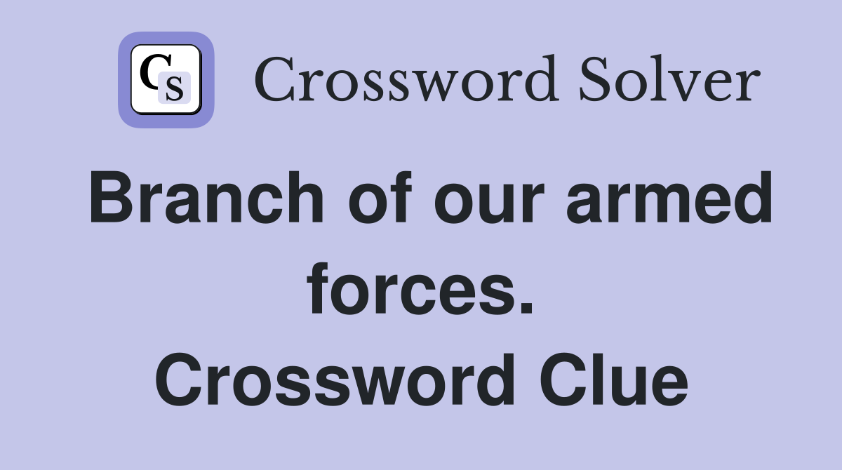 Branch of our armed forces. Crossword Clue