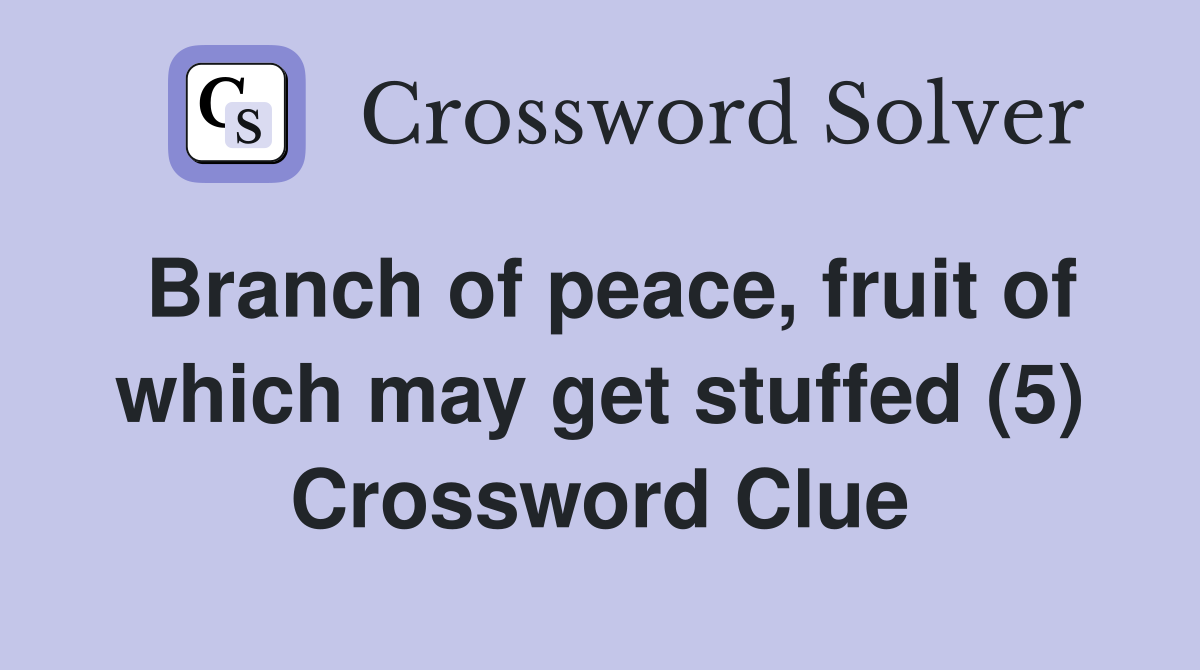 Branch of peace, fruit of which may get stuffed (5) Crossword Clue