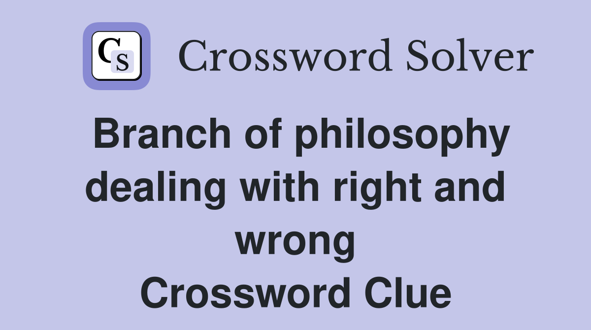 Branch of philosophy dealing with right and wrong Crossword Clue