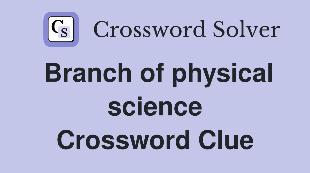 Branch of physical science Crossword Clue