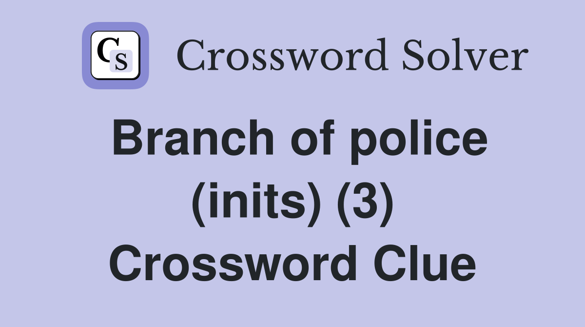 Branch of police (inits) (3) Crossword Clue