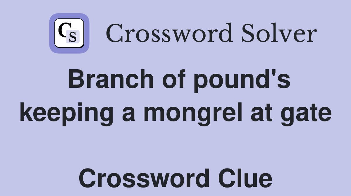 Branch of pound's keeping a mongrel at gate  Crossword Clue