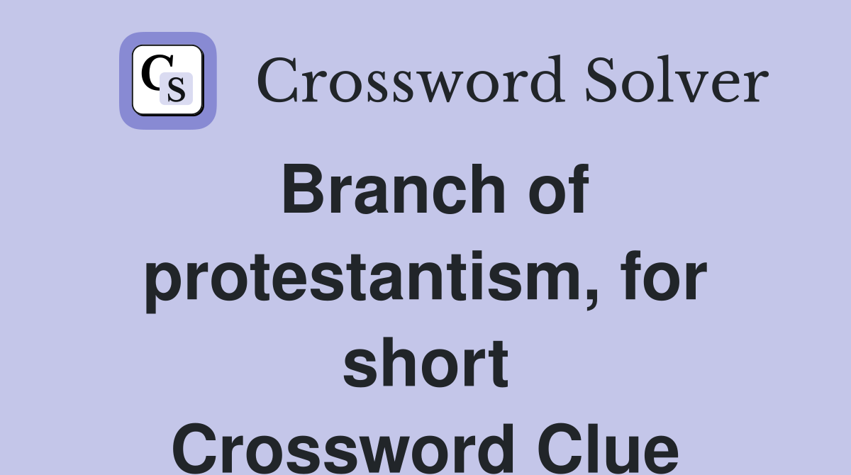 Branch of protestantism, for short Crossword Clue