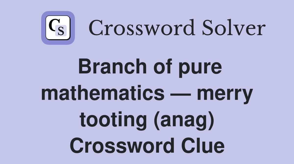 Branch of pure mathematics — merry tooting (anag) Crossword Clue