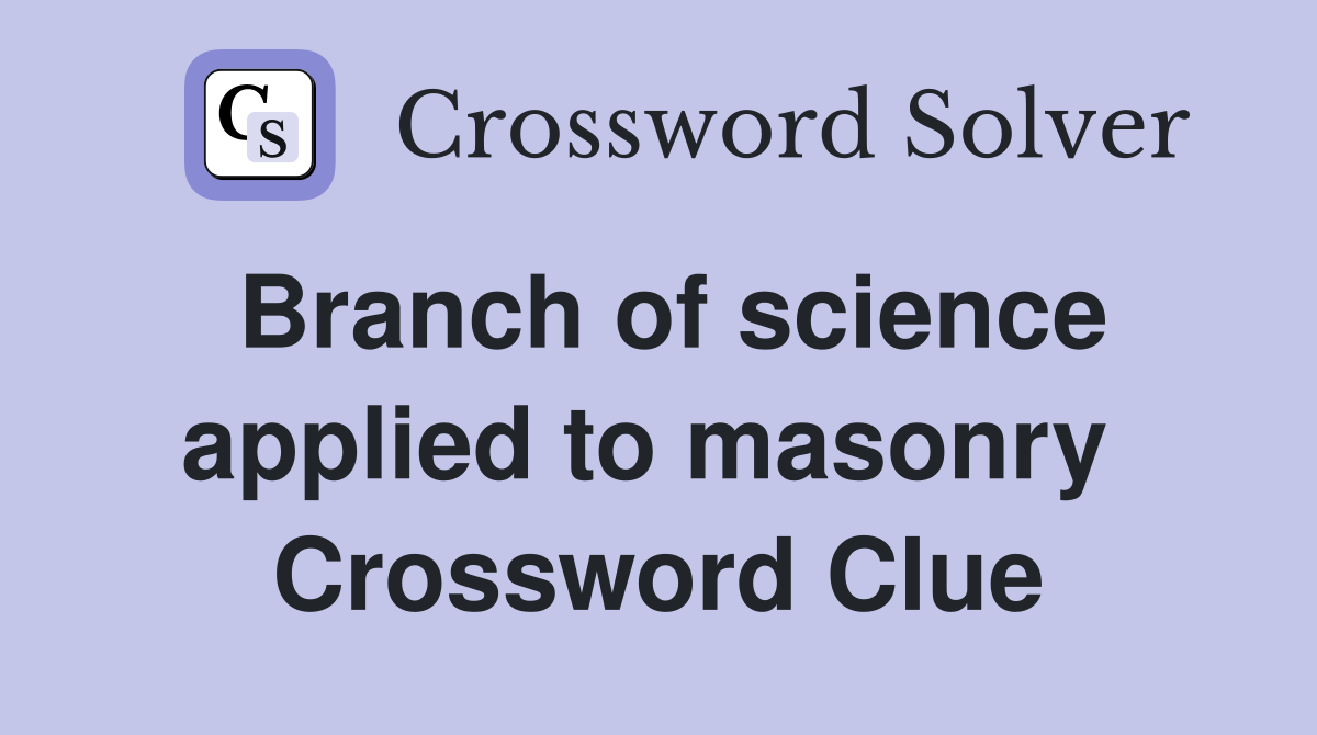 Branch of science applied to masonry  Crossword Clue