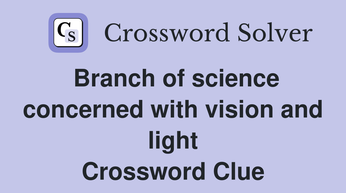 Branch of science concerned with vision and light Crossword Clue