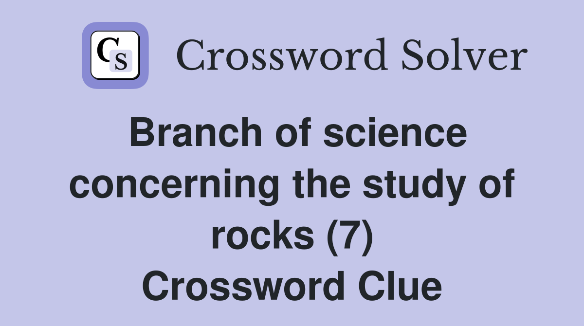 Branch of science concerning the study of rocks (7) Crossword Clue