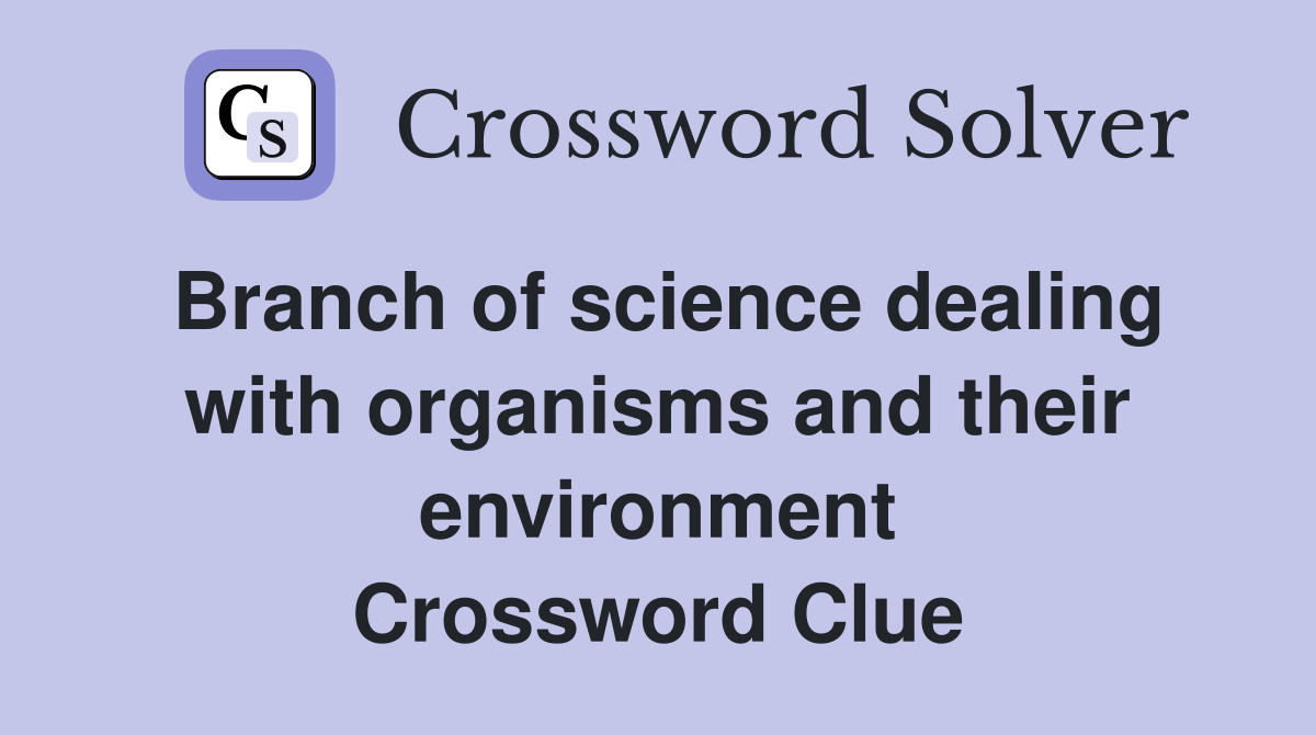 Branch of science dealing with organisms and their environment Crossword Clue