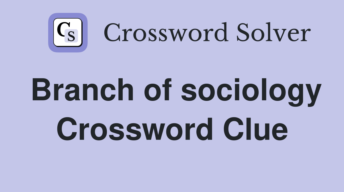 Branch of sociology Crossword Clue