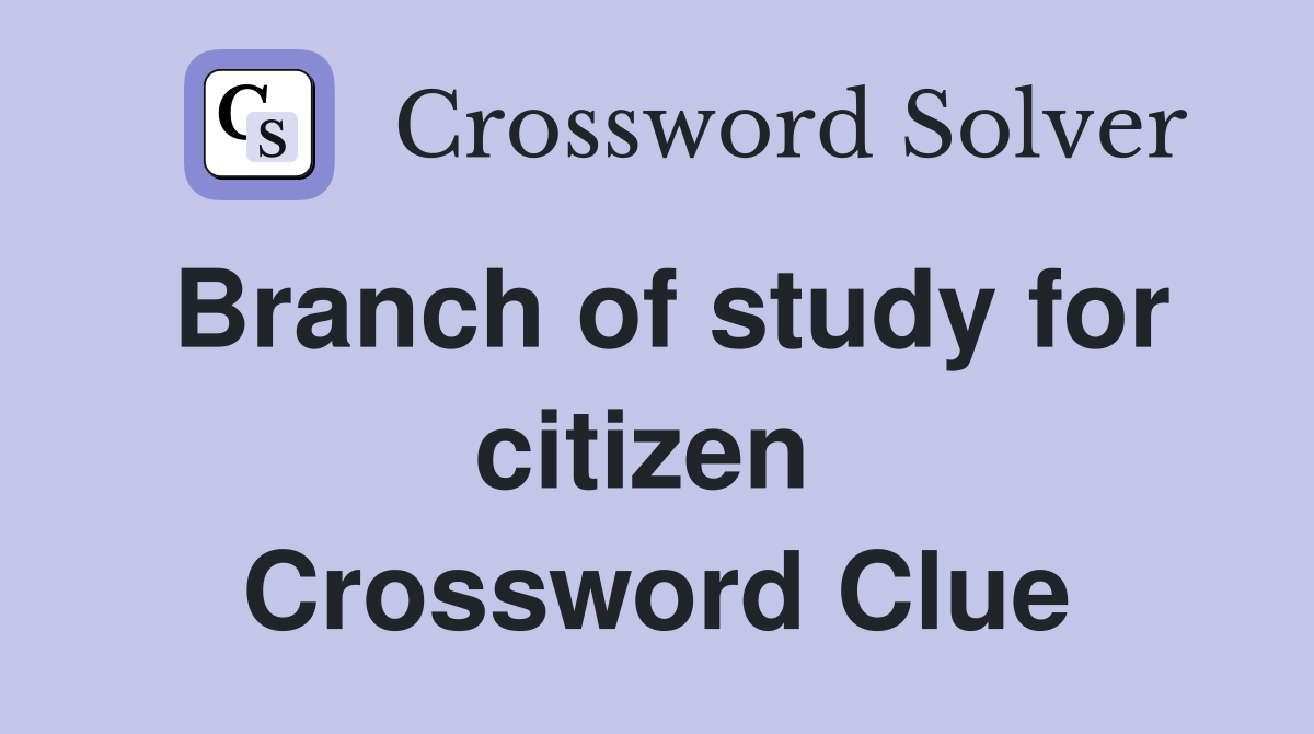 Branch of study for citizen  Crossword Clue
