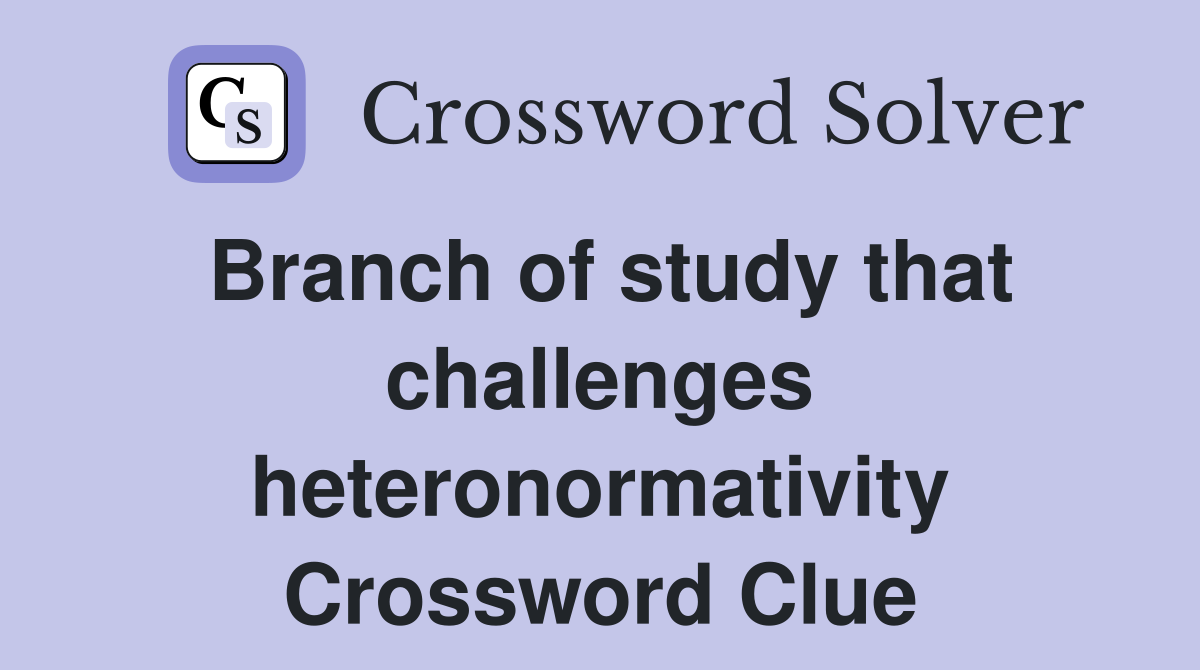 Branch of study that challenges heteronormativity Crossword Clue