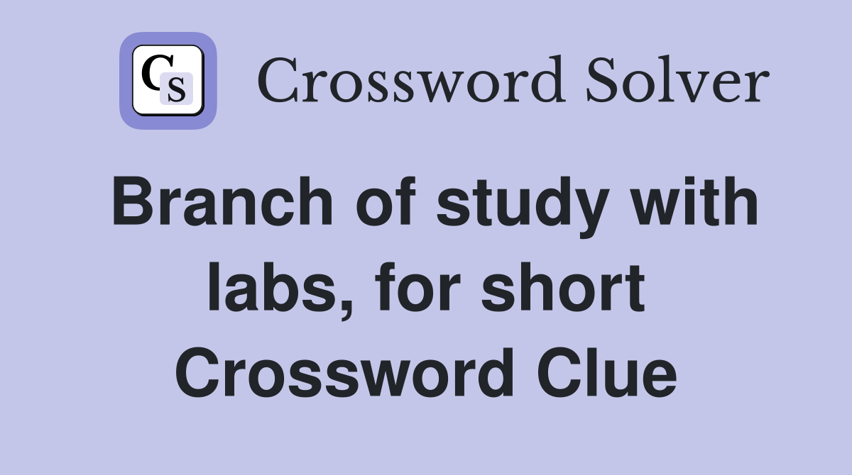 Branch of study with labs, for short Crossword Clue