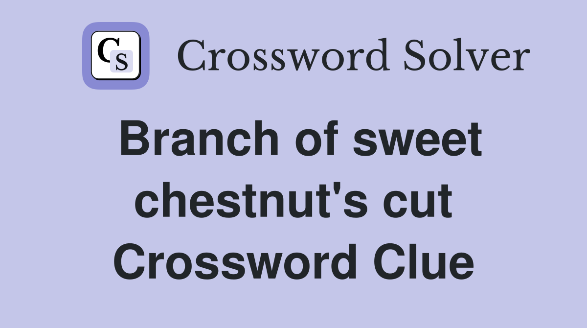 Branch of sweet chestnut's cut Crossword Clue