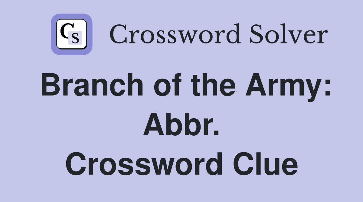 Branch of the Army: Abbr. Crossword Clue