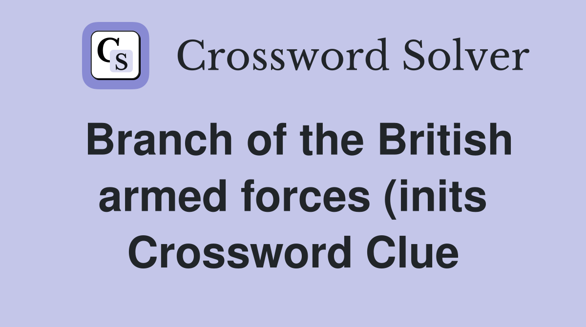 Branch of the British armed forces (inits) (3) Crossword Clue Answers Branch of the British armed forces (inits) (3) Crossword Clue Answers