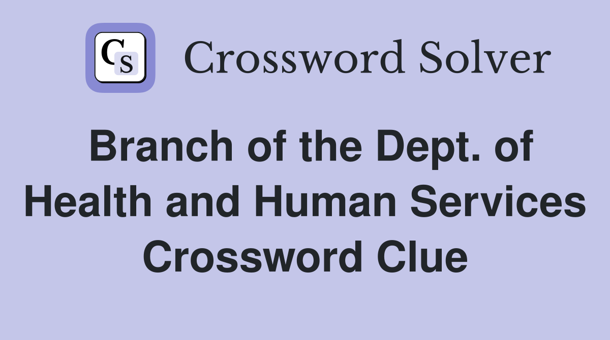 Branch of the Dept. of Health and Human Services Crossword Clue