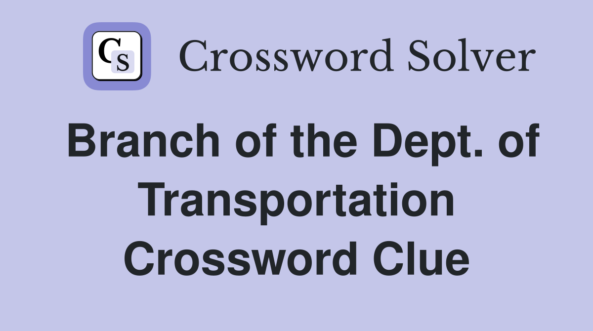 Branch of the Dept. of Transportation Crossword Clue