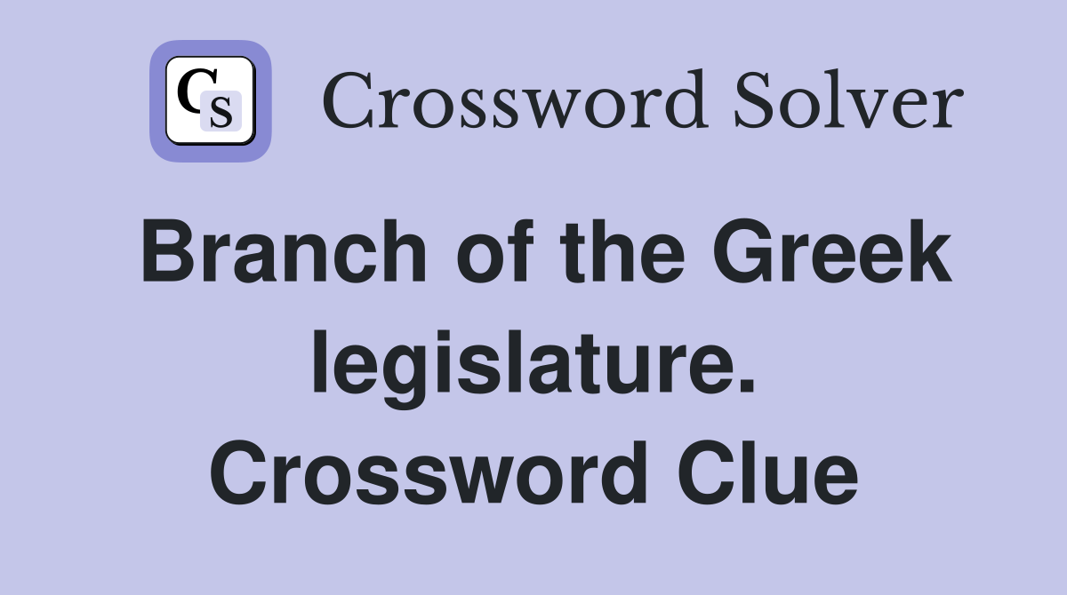 Branch of the Greek legislature. Crossword Clue