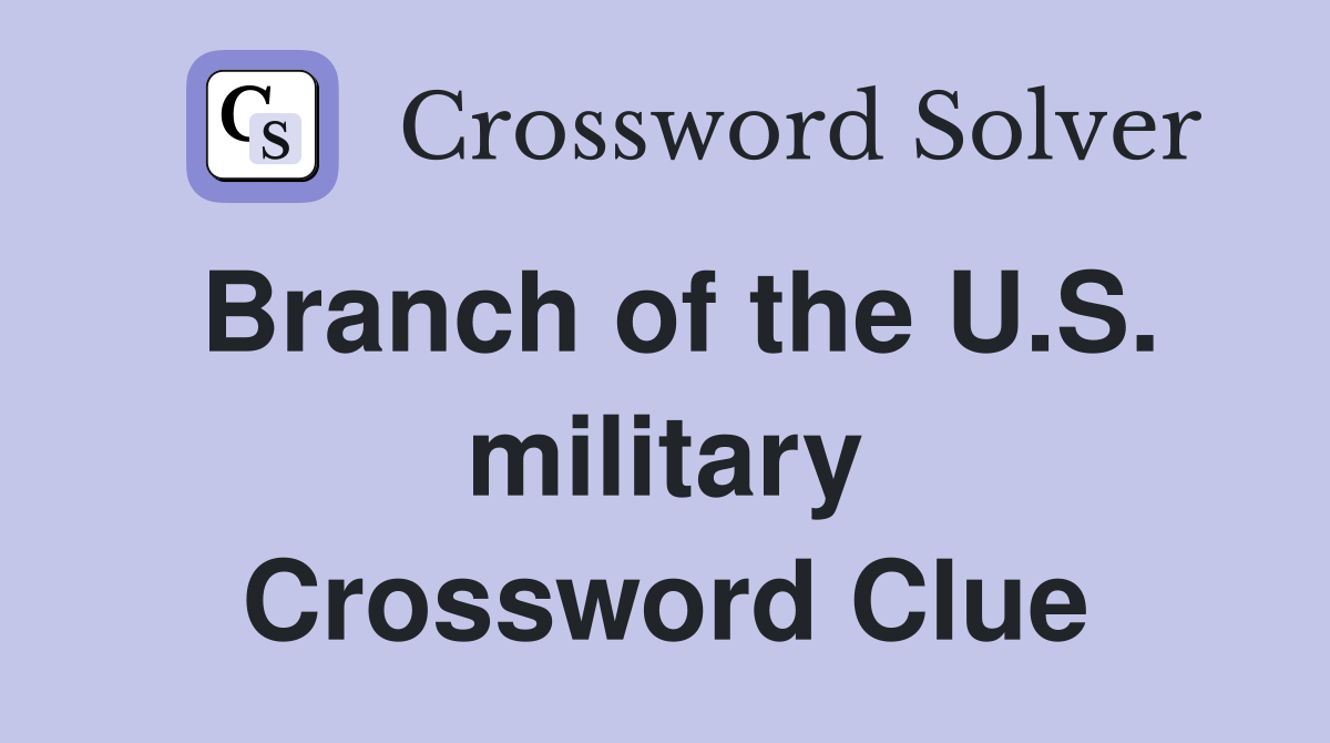 Branch of the U.S. military Crossword Clue