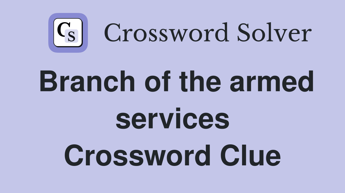 Branch of the armed services Crossword Clue