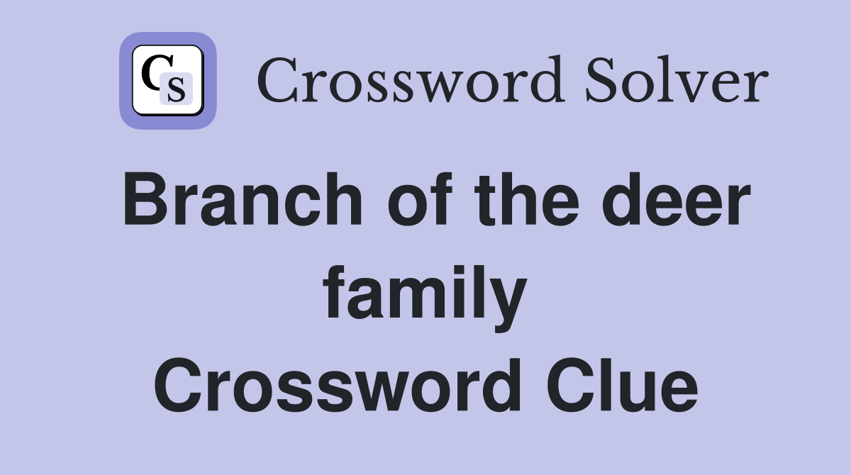 Branch of the deer family Crossword Clue