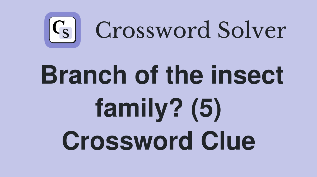 Branch of the insect family? (5) Crossword Clue