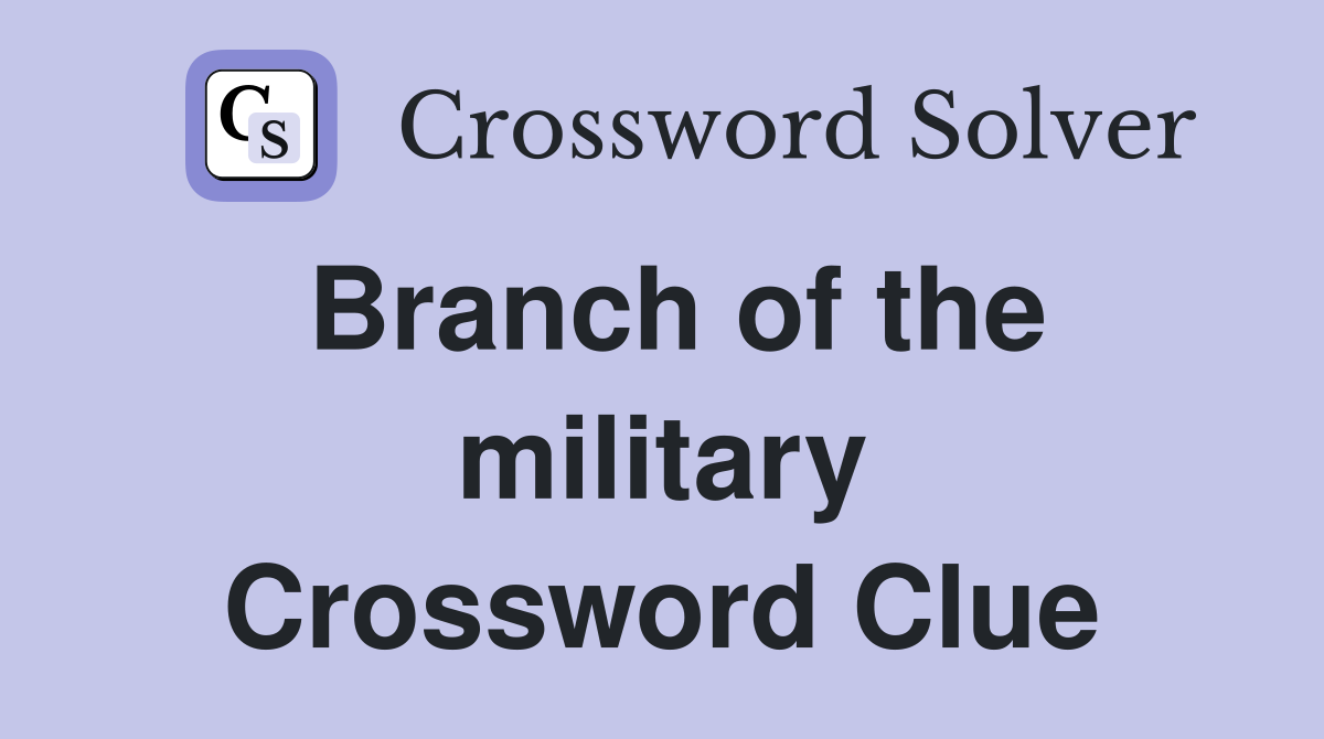 Branch of the military Crossword Clue