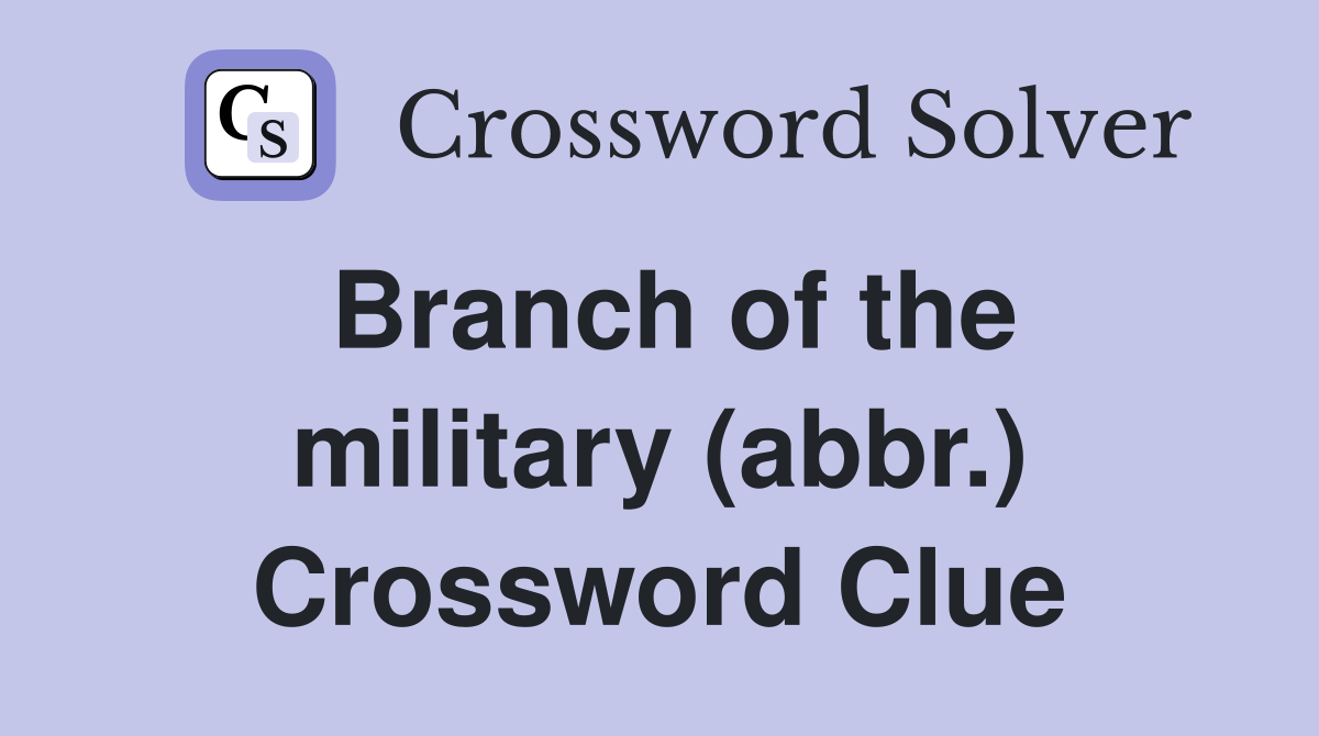 Branch of the military (abbr.) Crossword Clue