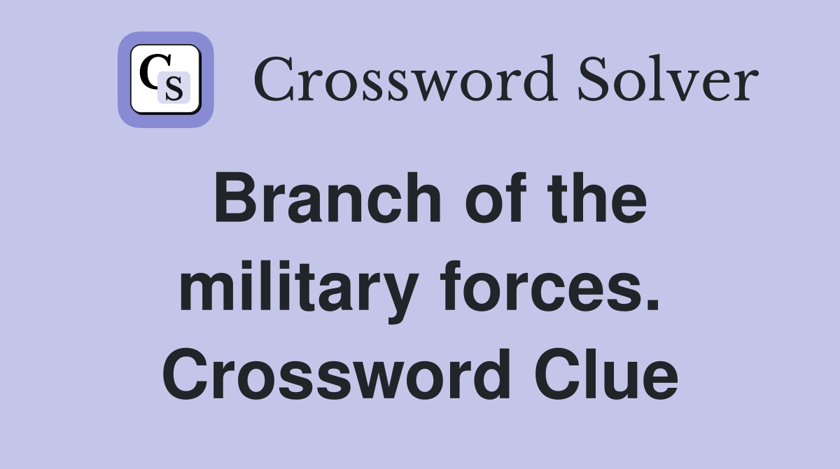 Branch of the military forces. Crossword Clue