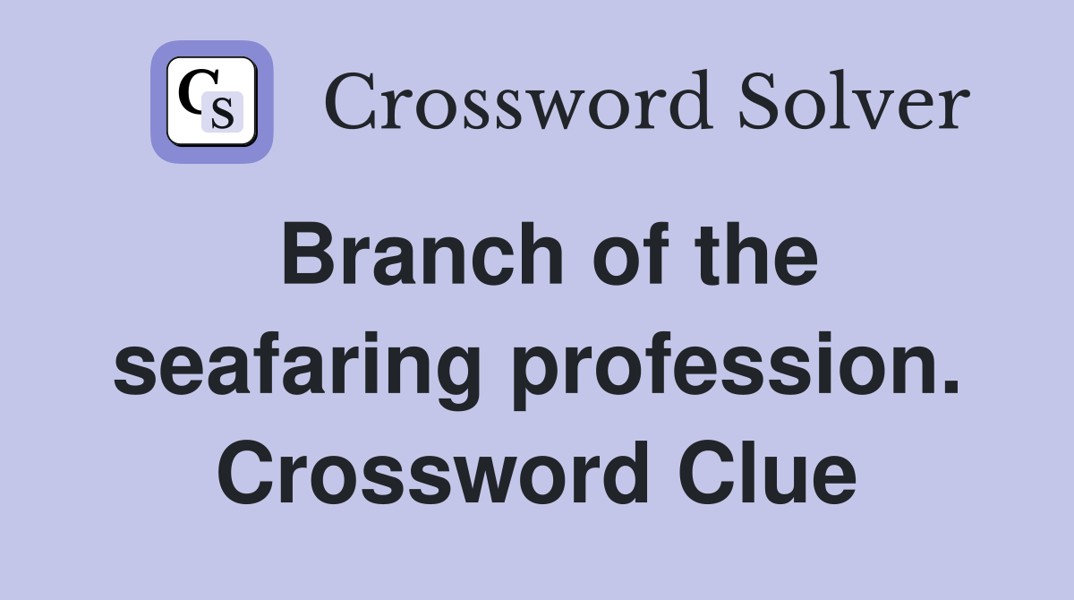 Branch of the seafaring profession. Crossword Clue