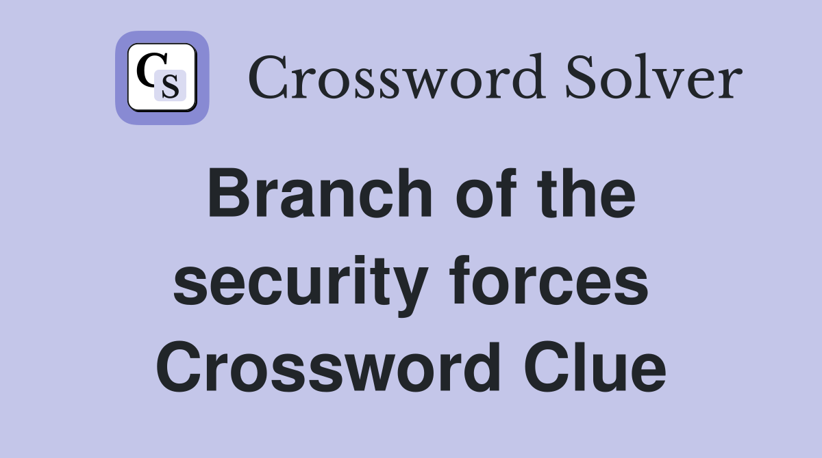 Branch of the security forces Crossword Clue