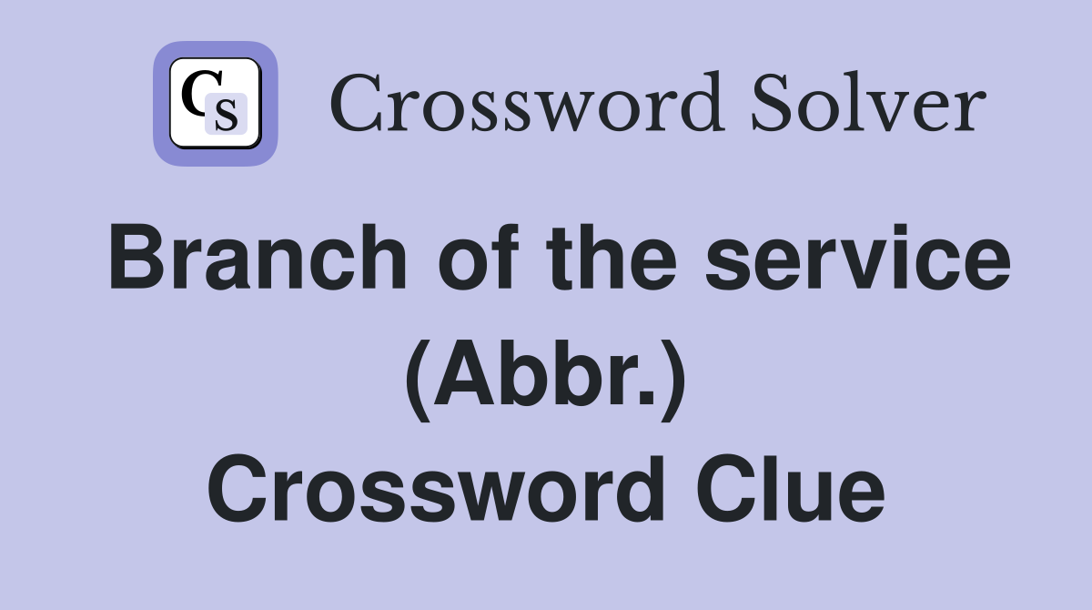Branch of the service (Abbr.) Crossword Clue