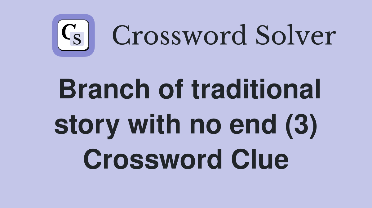 Branch of traditional story with no end (3) Crossword Clue