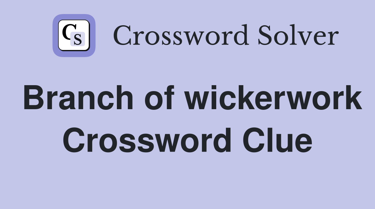 Branch of wickerwork Crossword Clue