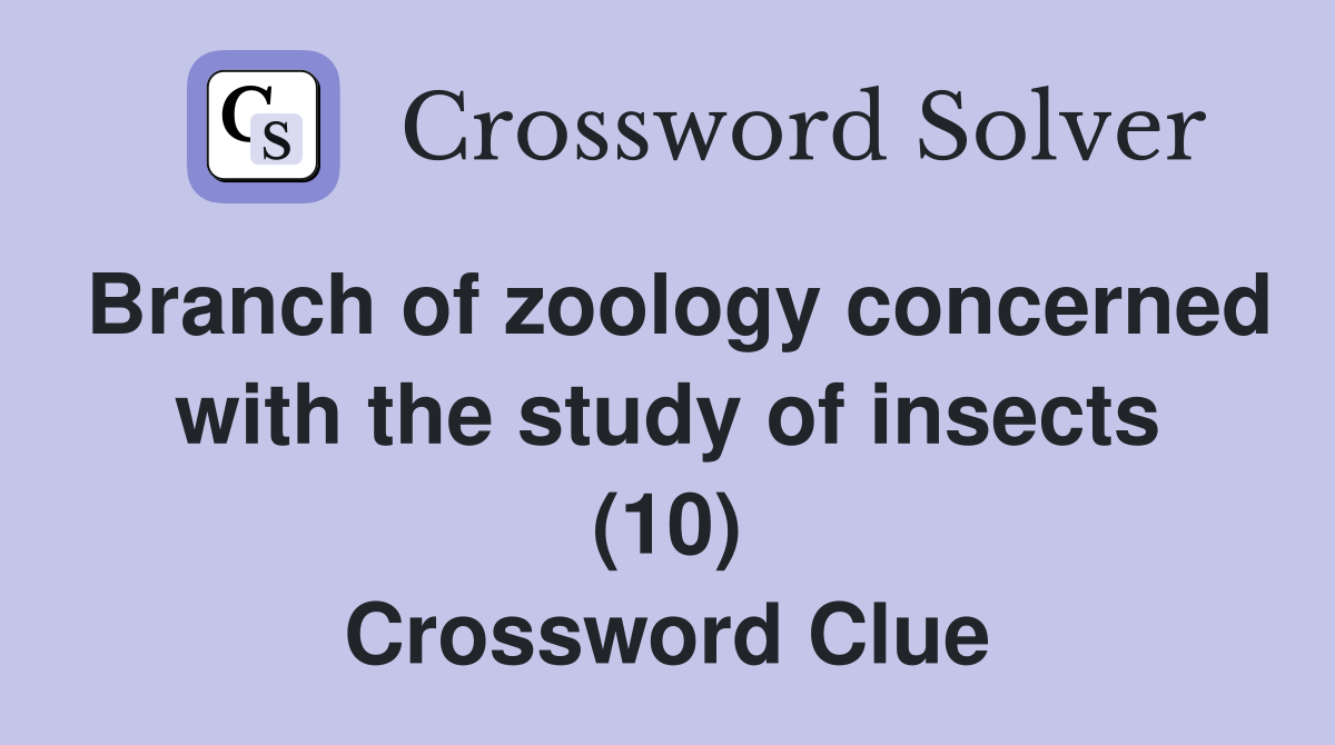 Branch of zoology concerned with the study of insects (10) Crossword Clue