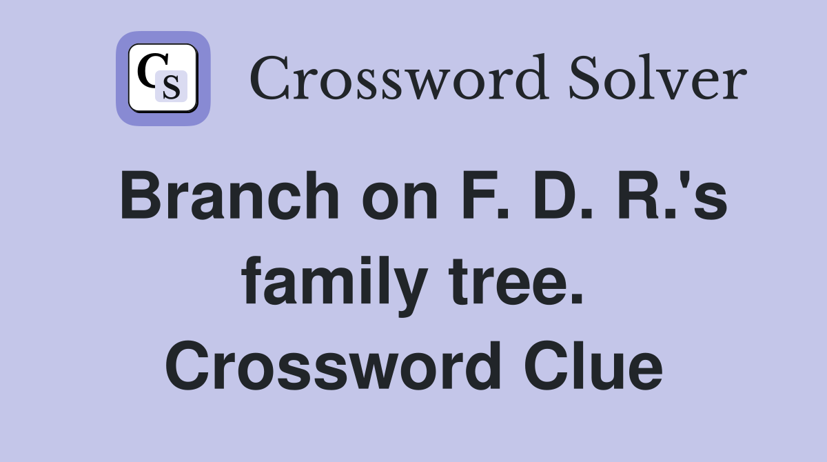 Branch on F. D. R.'s family tree. Crossword Clue