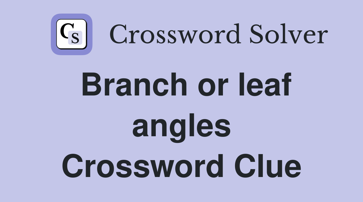Branch or leaf angles Crossword Clue