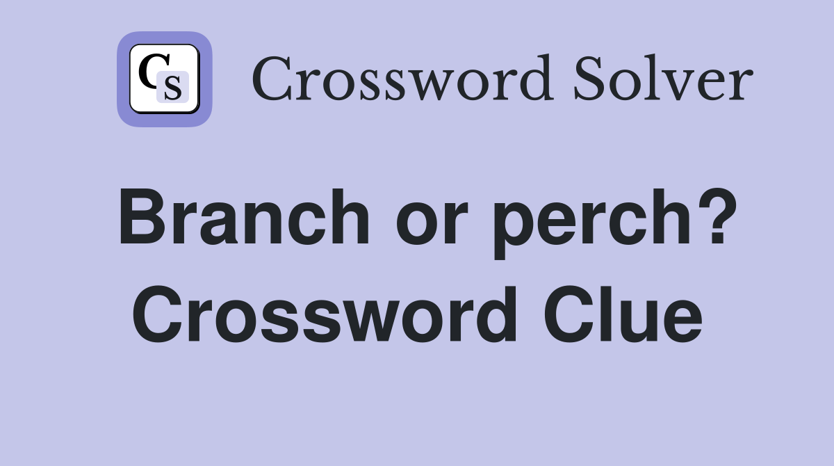 Branch or perch? Crossword Clue