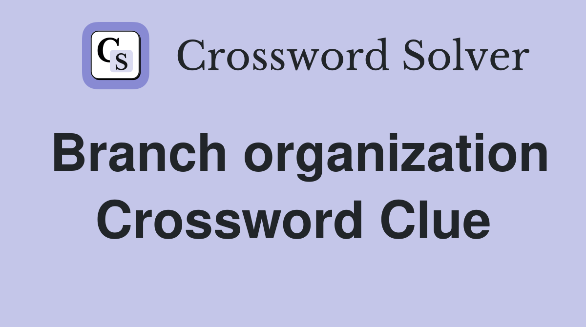 Branch organization Crossword Clue