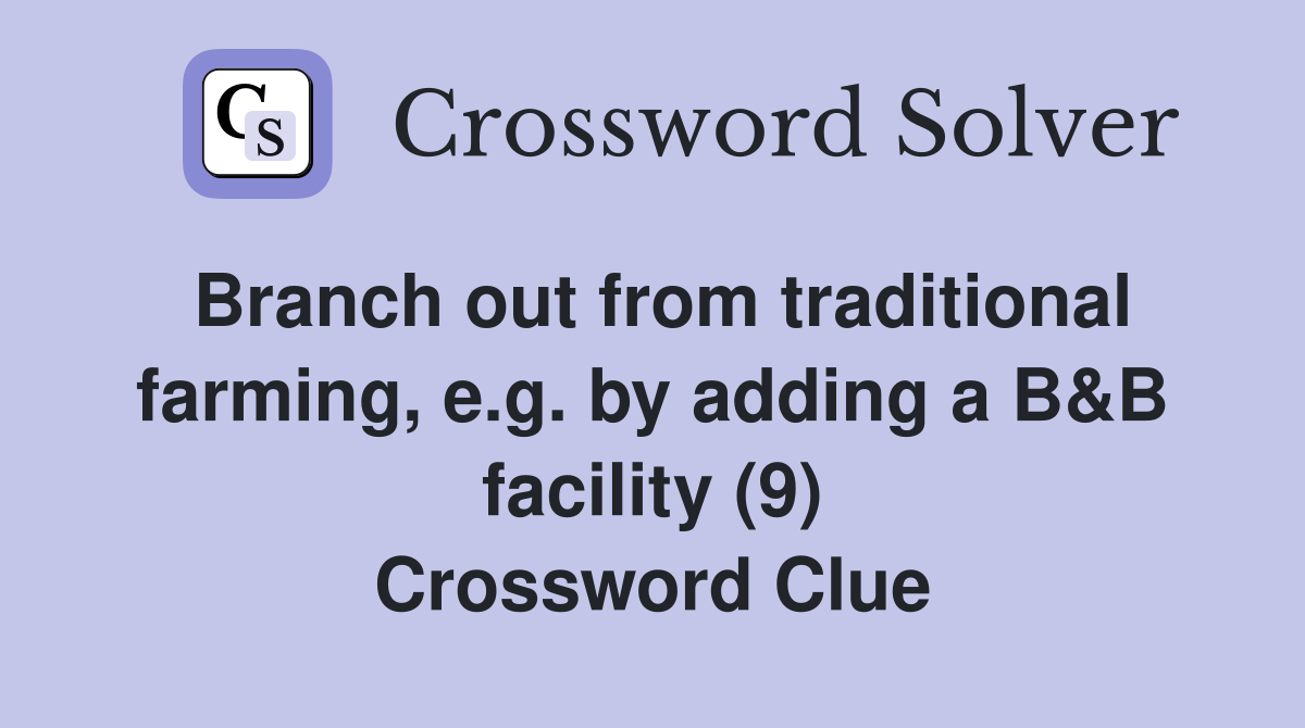 Branch out from traditional farming, e.g. by adding a B&B facility (9) Crossword Clue