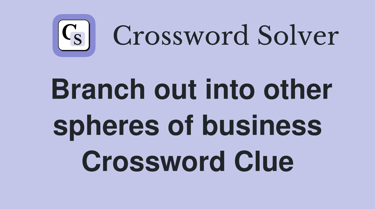Branch out into other spheres of business Crossword Clue