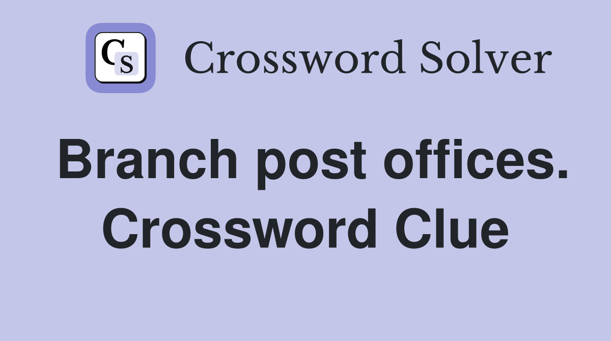 Branch post offices. Crossword Clue