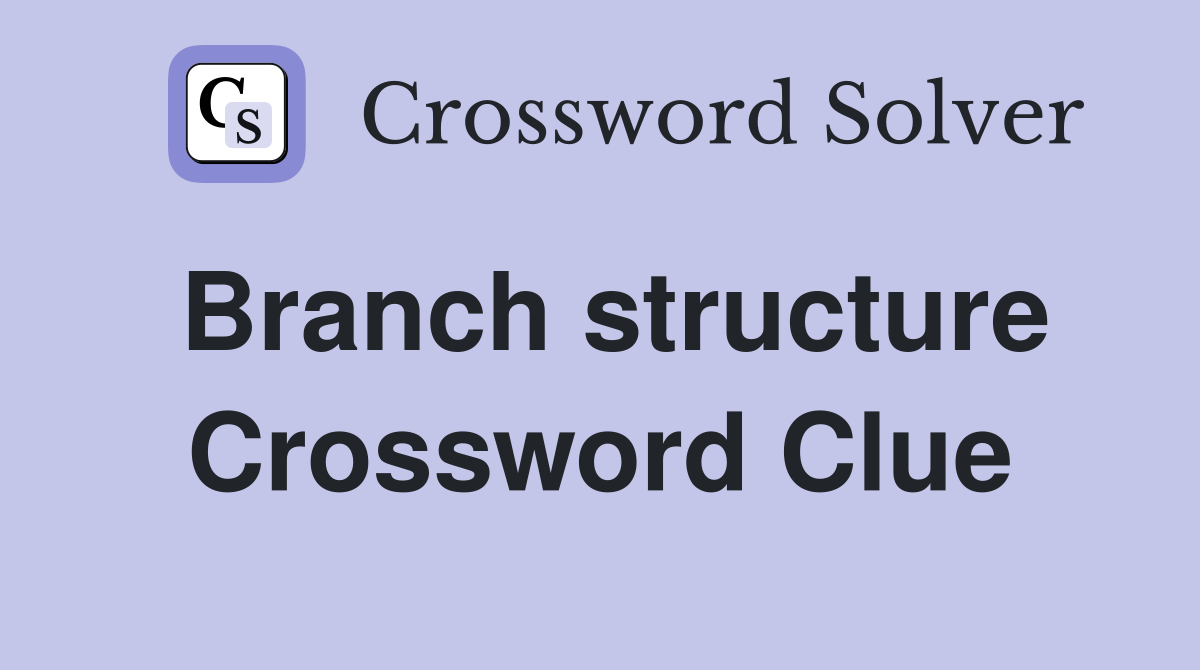 Branch structure Crossword Clue