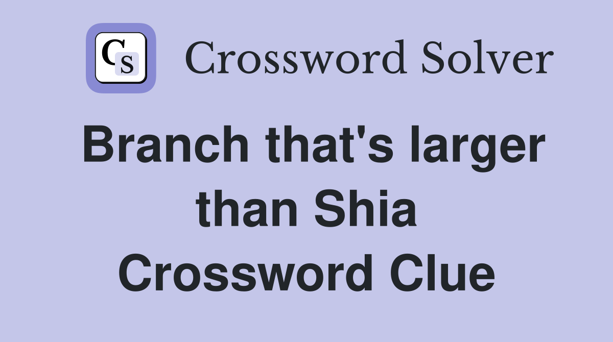 Branch that's larger than Shia Crossword Clue