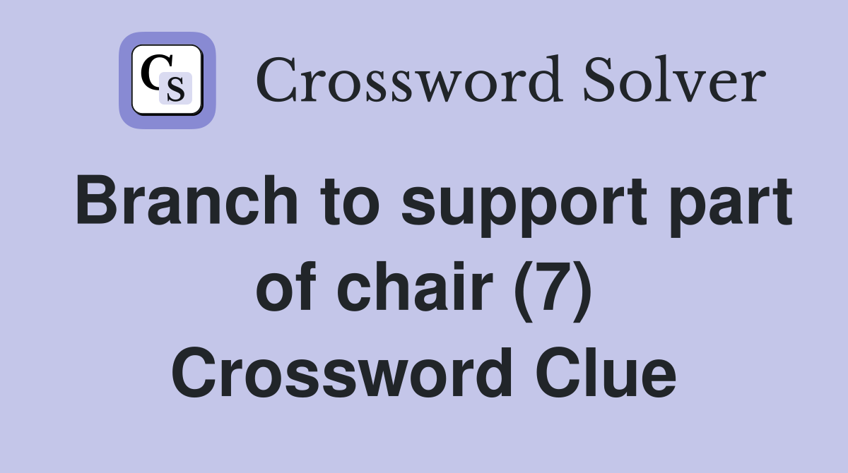 Branch to support part of chair (7) Crossword Clue