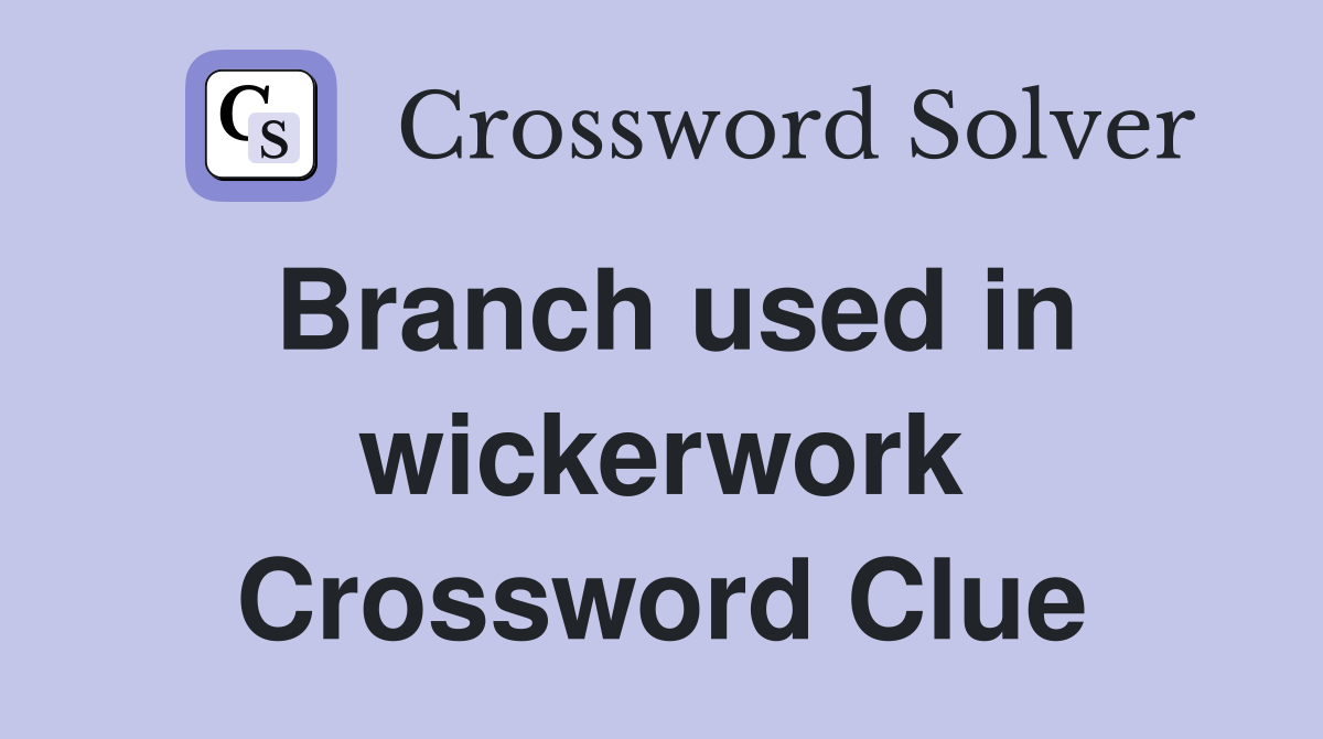 Branch used in wickerwork Crossword Clue