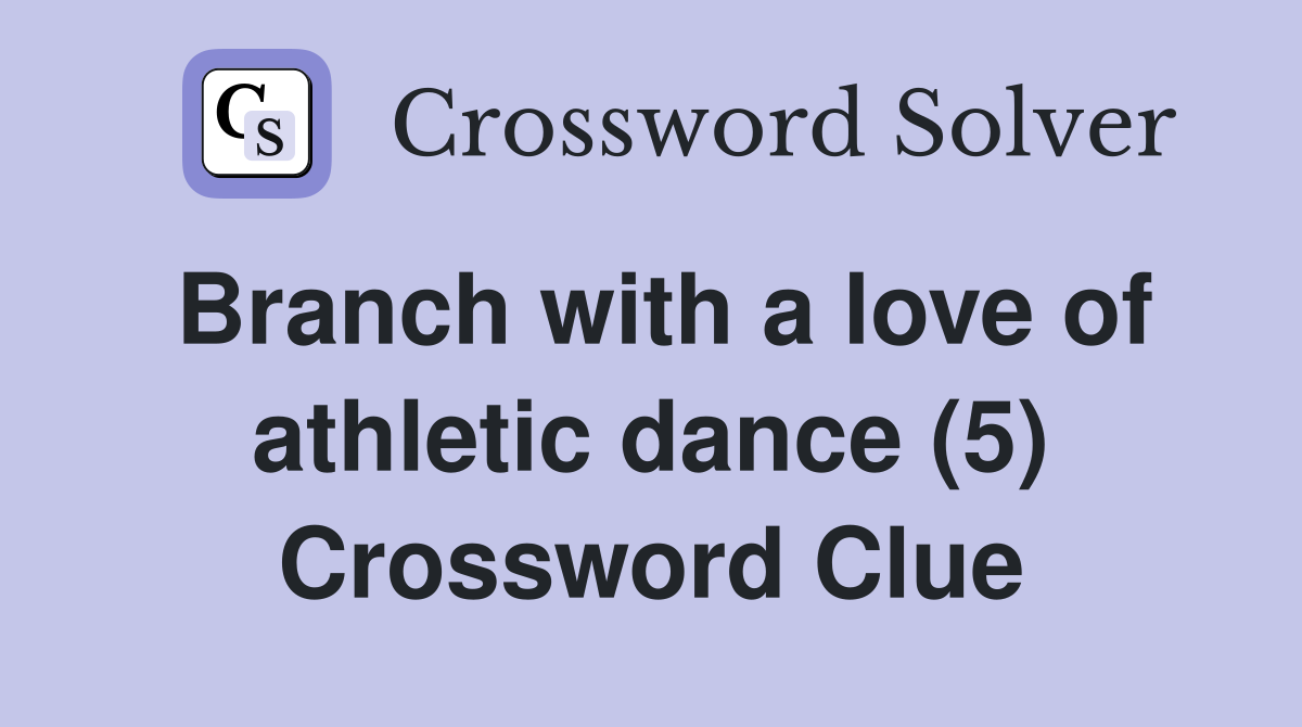 Branch with a love of athletic dance (5) Crossword Clue