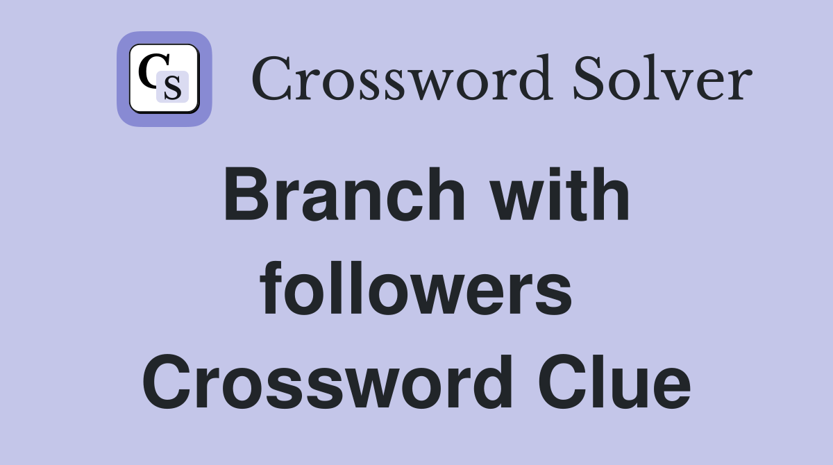Branch with followers Crossword Clue